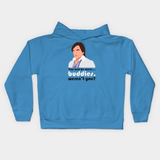 You and he were... buddies, weren't you? Kids Hoodie